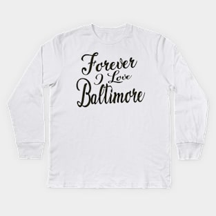 Forever i love Baltimore Kids Long Sleeve T-Shirt